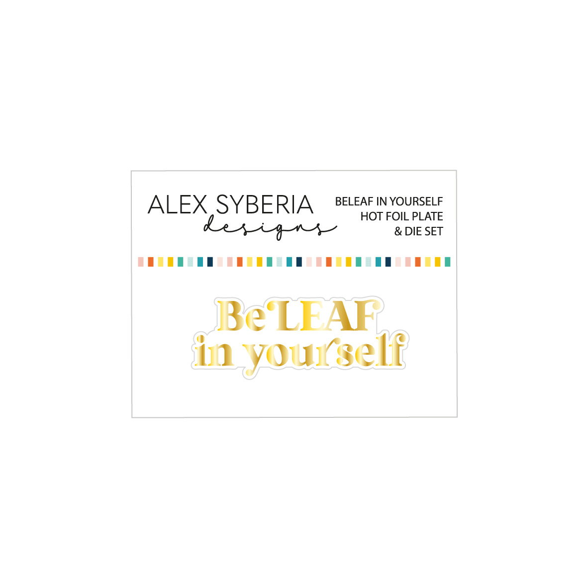 Alex Syberia Designs BeLeaf in Yourself Hot Foil Plate & Die Set - CraftSource Market: Craft Supplies & Kits Papercraft > Dies > Metal Cutting Dies