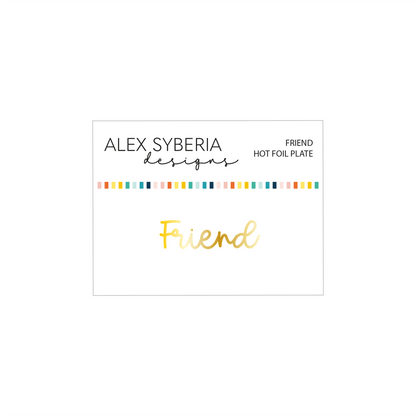 Alex Syberia Designs Friend Hot Foil Plate - CraftSource Market: Craft Supplies & Kits Foiling and Letterpress