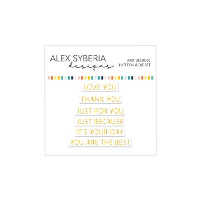 Alex Syberia Designs Just Because Hot Foil & Die Set - CraftSource Market: Craft Supplies & Kits Papercraft > Dies > Metal Cutting Dies