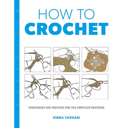 How to Crochet: Techniques and Projects for the Complete Beginner - CraftSource Market: Craft Supplies & Kits Paperback